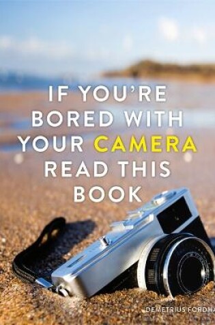 Cover of If You're Bored With Your Camera Read This Book