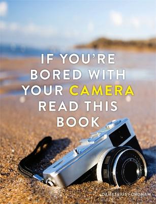 Book cover for If You're Bored With Your Camera Read This Book