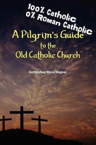 Cover of A Pilgrim's Guide to the Old Catholic Church