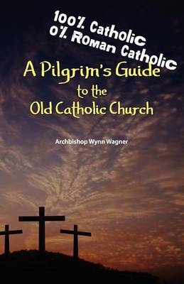 Book cover for A Pilgrim's Guide to the Old Catholic Church