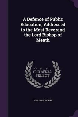 Cover of A Defence of Public Education, Addressed to the Most Reverend the Lord Bishop of Meath