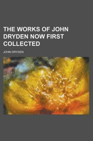 Cover of The Works of John Dryden Now First Collected