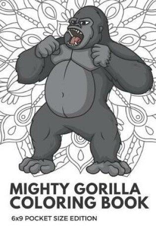 Cover of Mighty Gorilla Coloring Book 6x9 Pocket Size Edition