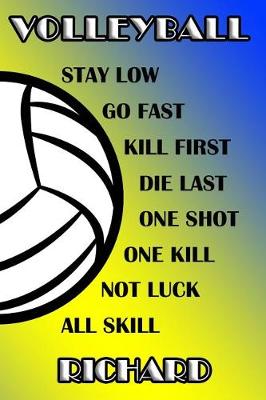 Book cover for Volleyball Stay Low Go Fast Kill First Die Last One Shot One Kill Not Luck All Skill Richard