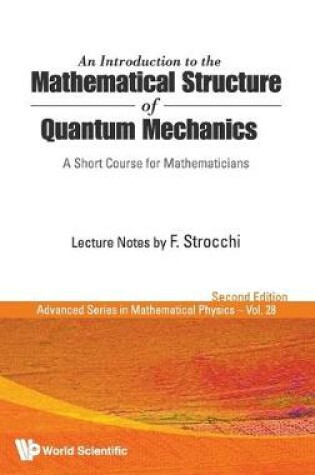 Cover of Introduction To The Mathematical Structure Of Quantum Mechanics, An: A Short Course For Mathematicians (2nd Edition)