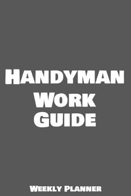 Book cover for Handyman Work Guide Weekly Planner