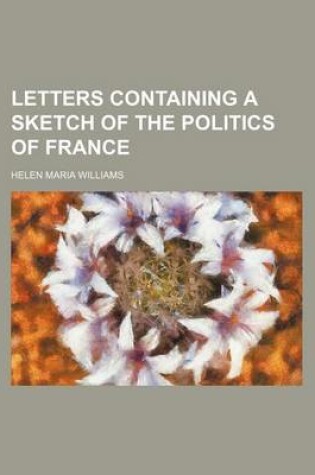 Cover of Letters Containing a Sketch of the Politics of France (Volume 4)