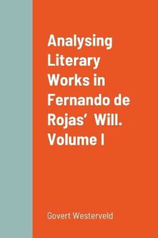 Cover of Analysing Literary Works in Fernando de Rojas' Will. Volume I