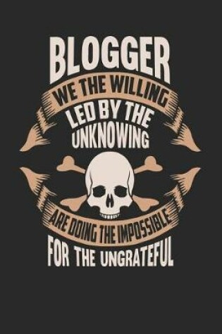Cover of Blogger We the Willing Led by the Unknowing Are Doing the Impossible for the Ungrateful