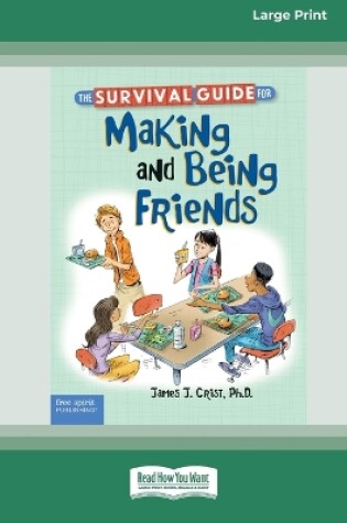 Cover of The Survival Guide for Making and Being Friends [Large Print 16 Pt Edition]