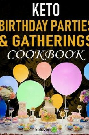 Cover of Keto Birthday Parties and Gatherings Cookbook