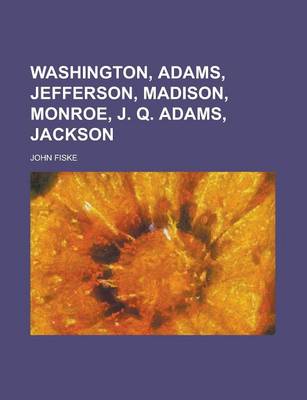 Book cover for Washington, Adams, Jefferson, Madison, Monroe, J. Q. Adams, Jackson