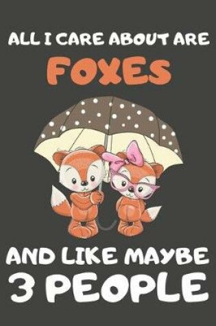 Cover of All I Care About Are Foxes And Like Maybe 3 People