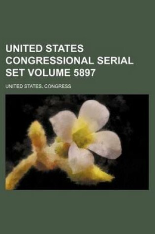 Cover of United States Congressional Serial Set Volume 5897