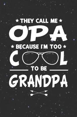 Book cover for They Call Me Opa Because I'm Too Cool To Be Grandpa