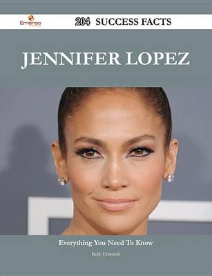 Book cover for Jennifer Lopez 204 Success Facts - Everything You Need to Know about Jennifer Lopez