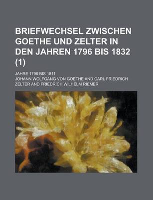 Book cover for Briefwechsel Zwischen Goethe Und Zelter in Den Jahren 1796 Bis 1832; Jahre 1796 Bis 1811 (1 )