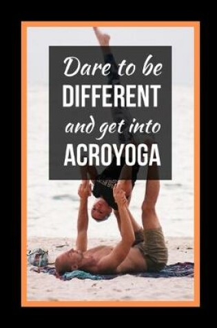 Cover of Dare To Be Different.. And Get Into Acroyoga