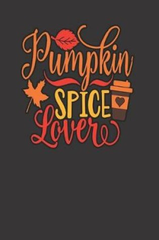 Cover of PUMPKIN SPICE LOVERE BLANK - JOURNAL - NOTEBOOK - COLLEGE RULE LINED - 7.5" X 9.25" -150 pages