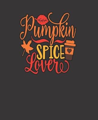Book cover for PUMPKIN SPICE LOVERE BLANK - JOURNAL - NOTEBOOK - COLLEGE RULE LINED - 7.5" X 9.25" -150 pages
