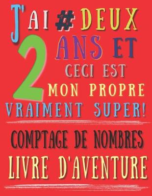 Book cover for J'ai 2 # deux ans et ceci est mon propre vraiment super! comptage de nombres livre d'aventure
