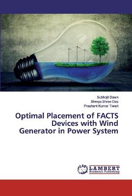 Book cover for Optimal Placement of FACTS Devices with Wind Generator in Power System