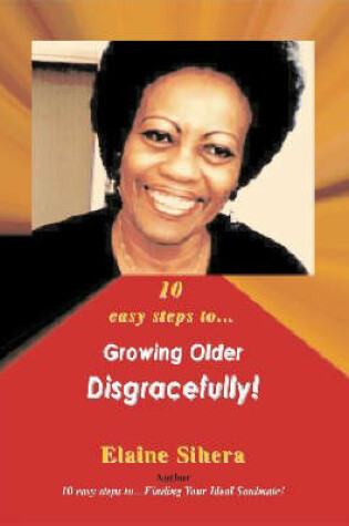 Cover of 10 Easy Steps to Growing Older Disgracefully!