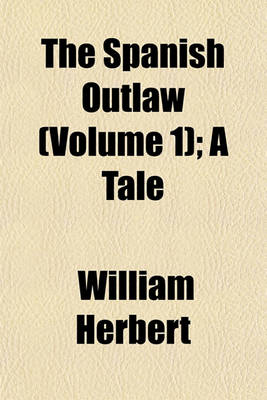 Book cover for The Spanish Outlaw (Volume 1); A Tale