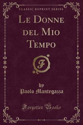 Book cover for Le Donne del Mio Tempo (Classic Reprint)