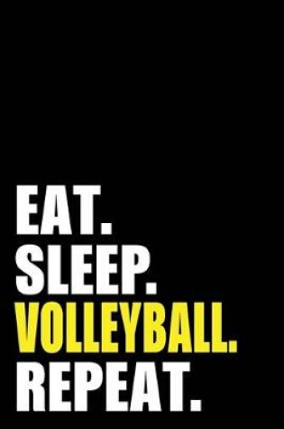 Cover of Eat Sleep Volleyball Repeat