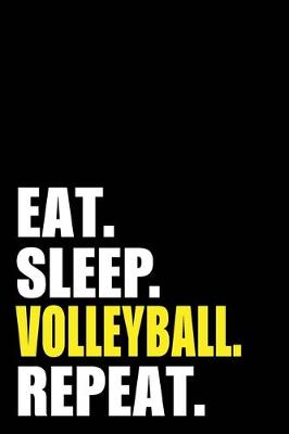 Book cover for Eat Sleep Volleyball Repeat