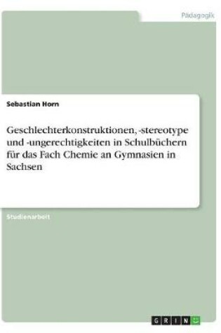 Cover of Geschlechterkonstruktionen, -stereotype und -ungerechtigkeiten in Schulbuchern fur das Fach Chemie an Gymnasien in Sachsen