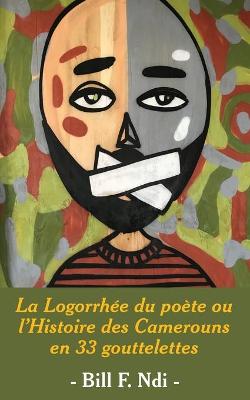 Book cover for La Logorrhée du poète ou l'Histoire des Camerouns en 33 gouttelettes