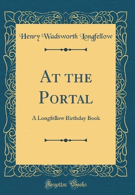 Book cover for At the Portal: A Longfellow Birthday Book (Classic Reprint)