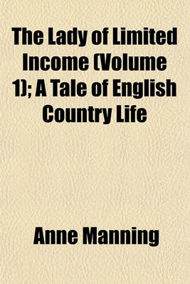 Book cover for The Lady of Limited Income (Volume 1); A Tale of English Country Life