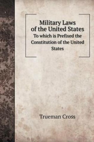 Cover of Military Laws of the United States To which is Prefixed the Constitution of the United States