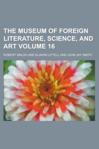 Cover of The Museum of Foreign Literature, Science, and Art Volume 16