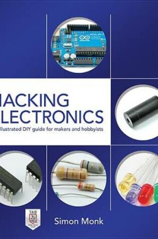 Cover of Hacking Electronics: An Illustrated DIY Guide for Makers and Hobbyists: An Illustrated DIY Guide for Makers and Hobbyists