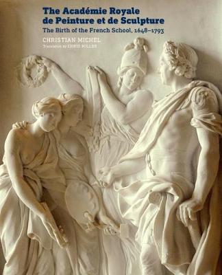 Book cover for The Academie Royale de Peinture et de Sculpture - The Birth of the French School, 1648-1793