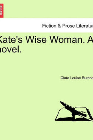 Cover of Kate's Wise Woman. a Novel.