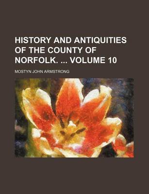 Book cover for History and Antiquities of the County of Norfolk. Volume 10