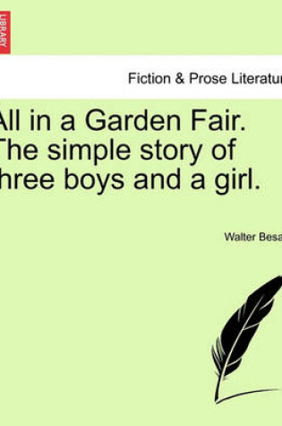 Cover of All in a Garden Fair. the Simple Story of Three Boys and a Girl. Vol. III.