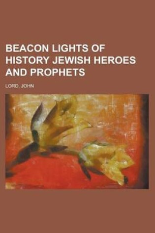 Cover of Beacon Lights of History, Volume 02 Jewish Heroes and Prophets