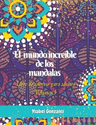 Book cover for El mundo increible de los Mandalas Libro de colorear para Adultos Volumen 1