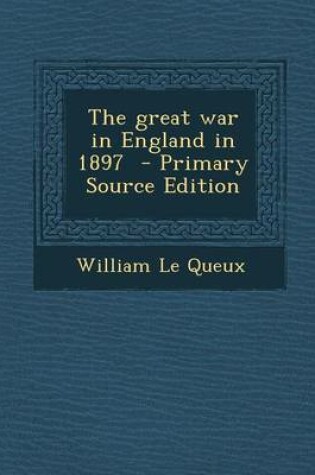 Cover of The Great War in England in 1897 - Primary Source Edition