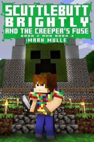 Cover of Scuttlebutt Brightly And The Creeper's Fuse, Book Two and Three (An Unofficial Minecraft Book for Kids Ages 9 - 12 (Preteen)