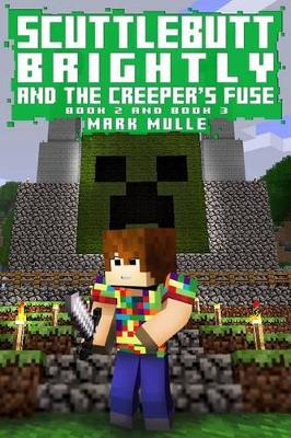 Book cover for Scuttlebutt Brightly And The Creeper's Fuse, Book Two and Three (An Unofficial Minecraft Book for Kids Ages 9 - 12 (Preteen)