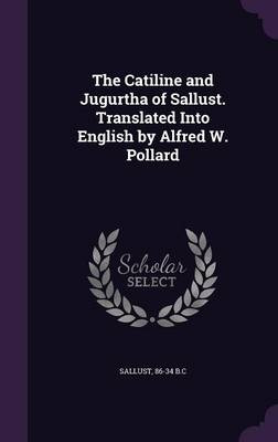 Book cover for The Catiline and Jugurtha of Sallust. Translated Into English by Alfred W. Pollard