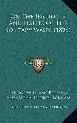 Book cover for On The Instincts And Habits Of The Solitary Wasps (1898)