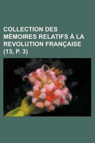 Cover of Collection Des M Moires Relatifs La Revolution Fran Aise (13, P. 3)